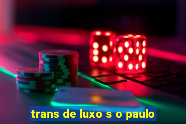 trans de luxo s o paulo